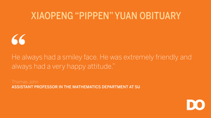 Xiaopeng “Pippen” Yuan, 23, was a junior studying mathematics at Syracuse University. His professor described him an inquisitive student who would have been a valuable and productive member in society.